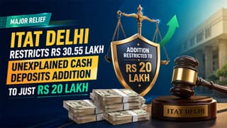 Senior Citizen Deposited Rs 30.55 Lakh Cash, Faced Income Tax Scrutiny; He Fought Back and Won Partial Relief in ITAT Delhi