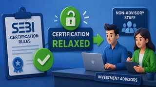 SEBI Relaxes Certification Rules for Non-Advisory Staff at Investment Advisors