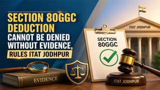 Section 80GGC Deduction Cannot Be Denied Without Evidence, Rules ITAT Jodhpur