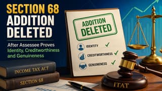 Section 68 Addition Deleted After Assessee Proves Identity, Creditworthiness and Genuineness: ITAT