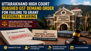 Uttarakhand High Court Quashed GST Demand Order for Failure to Grant Personal Hearing