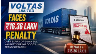 Voltas Limited Faces Rs 16.36 Lakh Penalty Over Expiry of E-Way Bill Validity During Goods Transportation