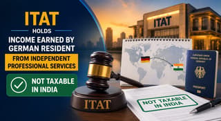 ITAT Holds Income Earned by German Resident from Independent Professional Services Not Taxable in India