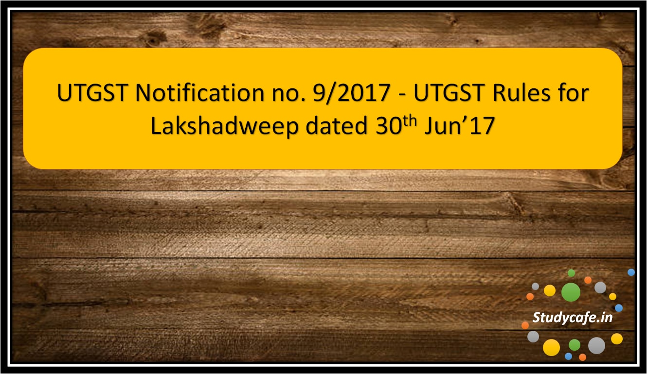 UTGST Notification no. 9/2017 – UTGST Rules for Lakshadweep