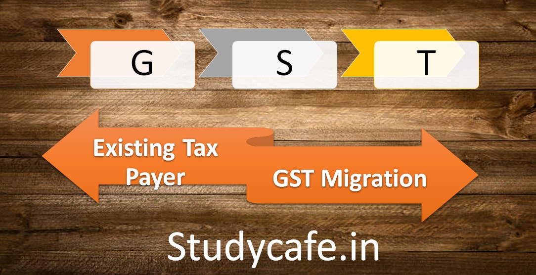 GST Registration procedure for existing Tax Payers of VAT Service Tax