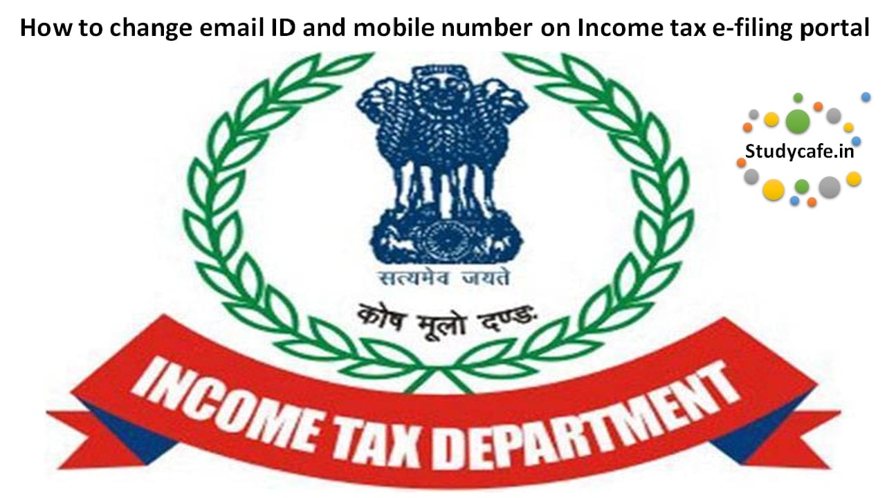 How To Change Email Id And Mobile Number On Income Tax E Filing Portal