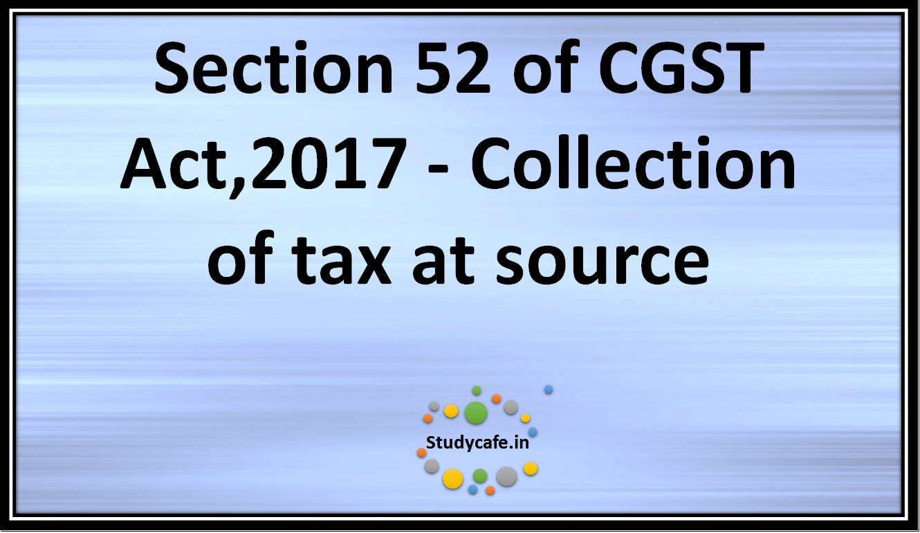 Section 52 Of CGST Act,2017 - Collection Of Tax At Source