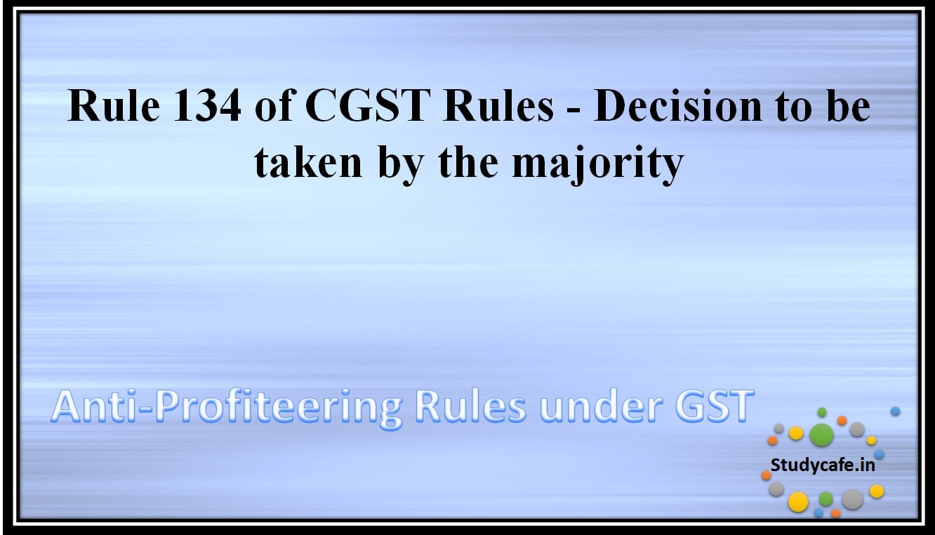 Rule 134 of CGST Rules – Decision to be taken by the majority
