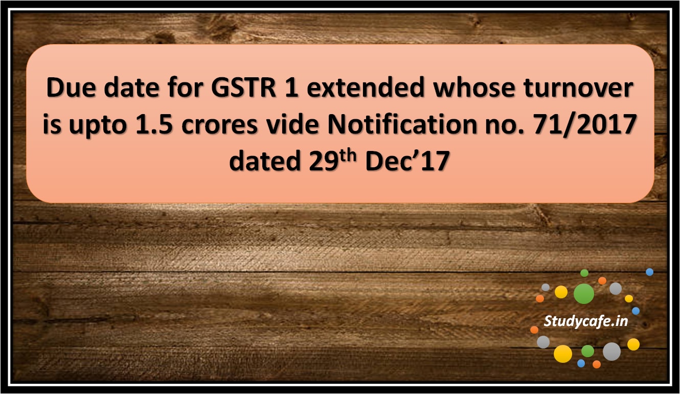 Due date for GSTR 1 extended whose turnover is upto 1.5 crores
