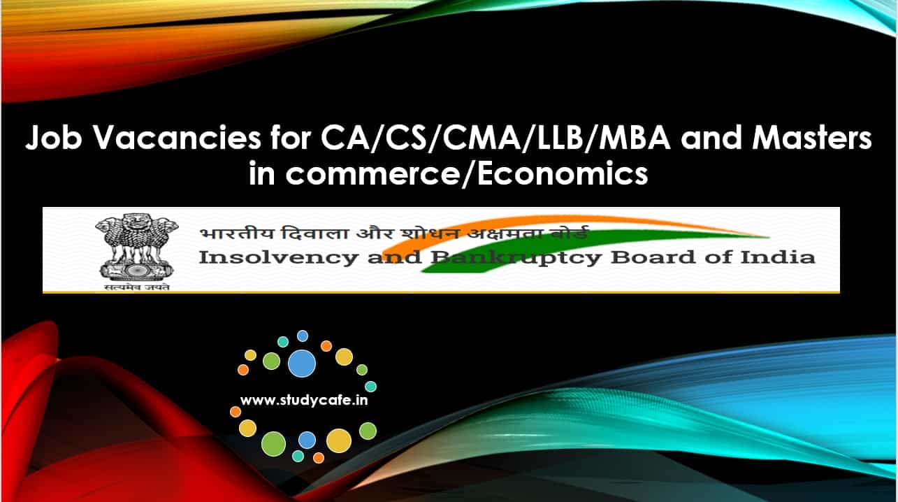 Job Vacancies for CA/CS/CMA/LLB/MBA/Masters in commerce/Economics