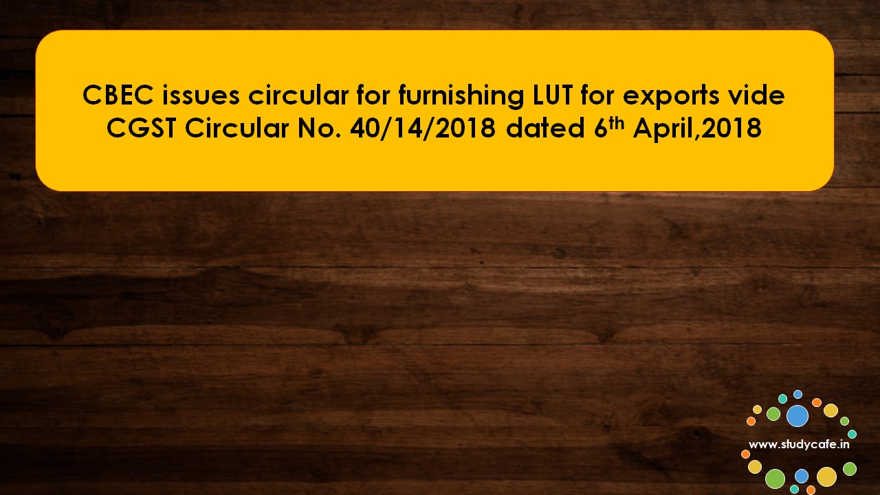 CBEC issues circular for furnishing LUT for exports