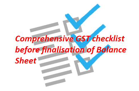 Comprehensive GST checklist before finalisation of Balance Sheet