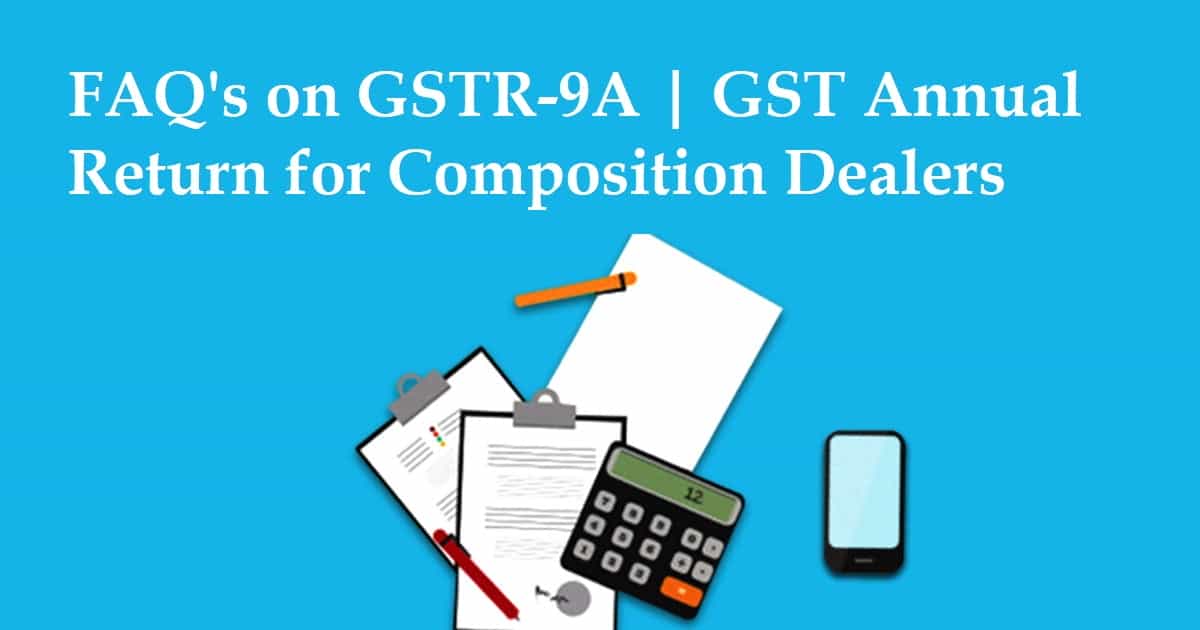 FAQ's on GSTR-9A | GST Annual Return for Composition Dealers