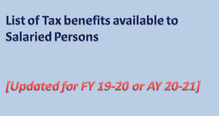 List of Tax benefits available to Salaried Persons [Updated for FY 19-20 or AY 20-21]