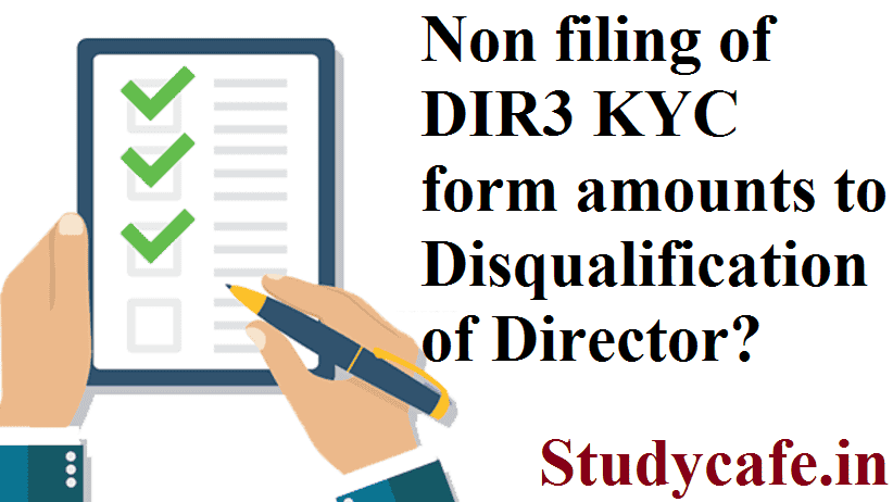 Non filing of DIR3 KYC form amounts to Disqualification of Director