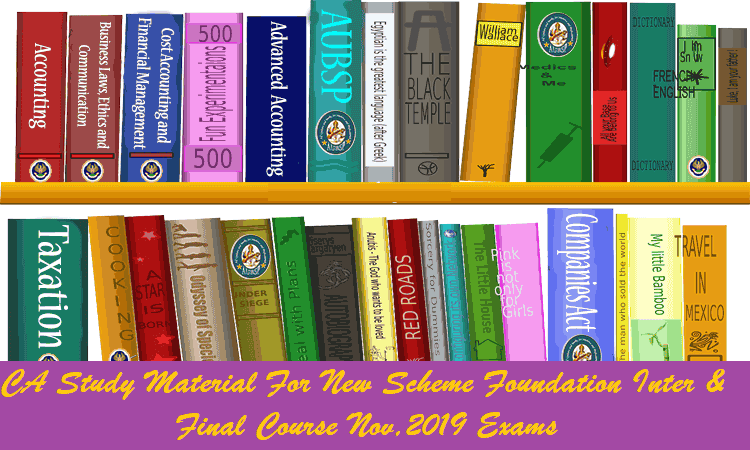 Applicable Study Material For New Scheme Foundation Intermediate And Final Course Nov, 2019 Exams