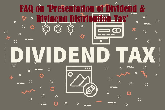 FAQ on ‘Presentation of Dividend and Dividend Distribution Tax’