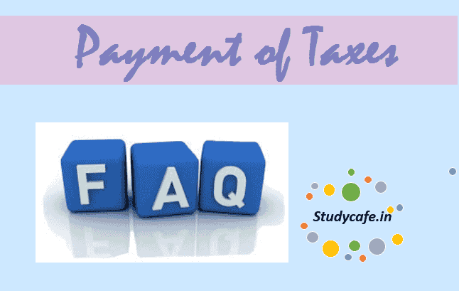 FAQs on Payment of Taxes
