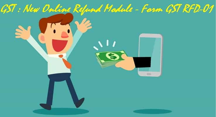 GST : New Online Refund Module – Form GST RFD-01