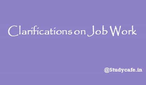 Job Work Clarifications : Some issues you should know