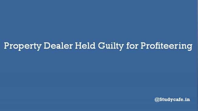 Property Dealer Held Guilty for Profiteering
