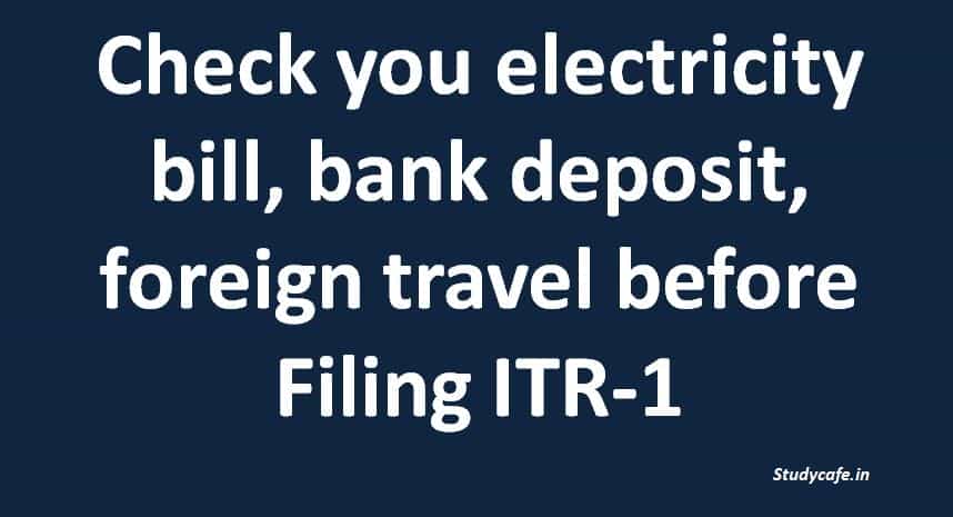 What to check before Filing ITR-1 Role of electricity bill, bank deposit etc.