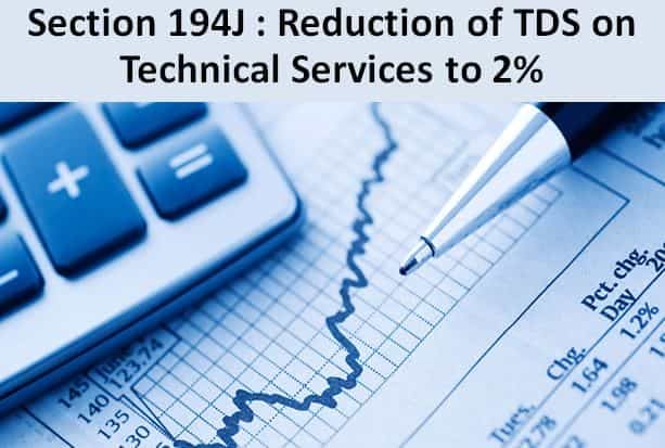 Section 194J : Reduction of TDS on Technical Services to 2%