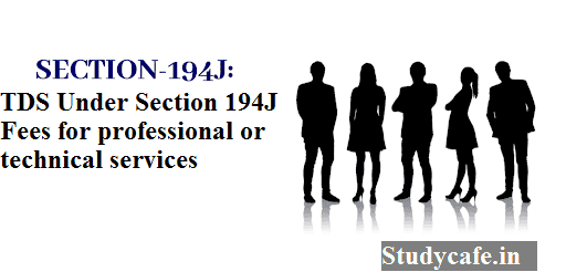 Section 194J: TDS on professional fees or technical services