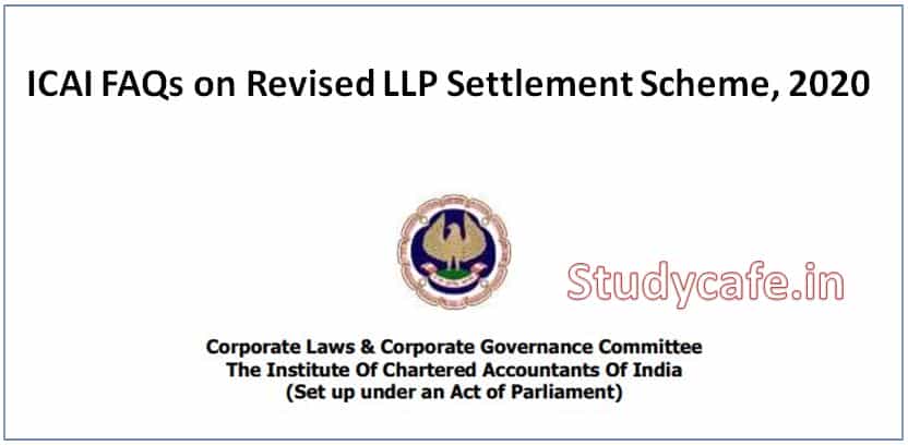 ICAI FAQs on Revised LLP Settlement Scheme, 2020