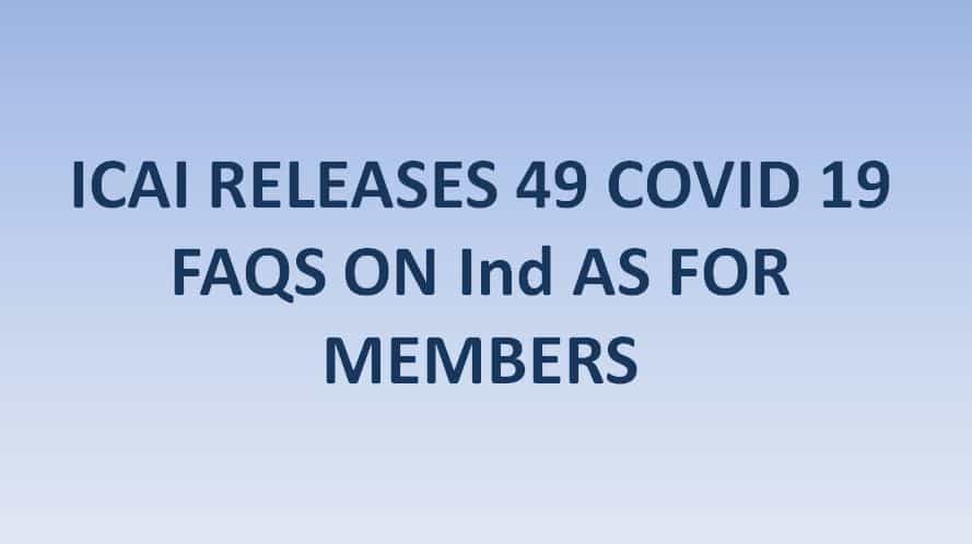 ICAI RELEASES 49 COVID 19 FAQS ON Ind AS FOR MEMBERS