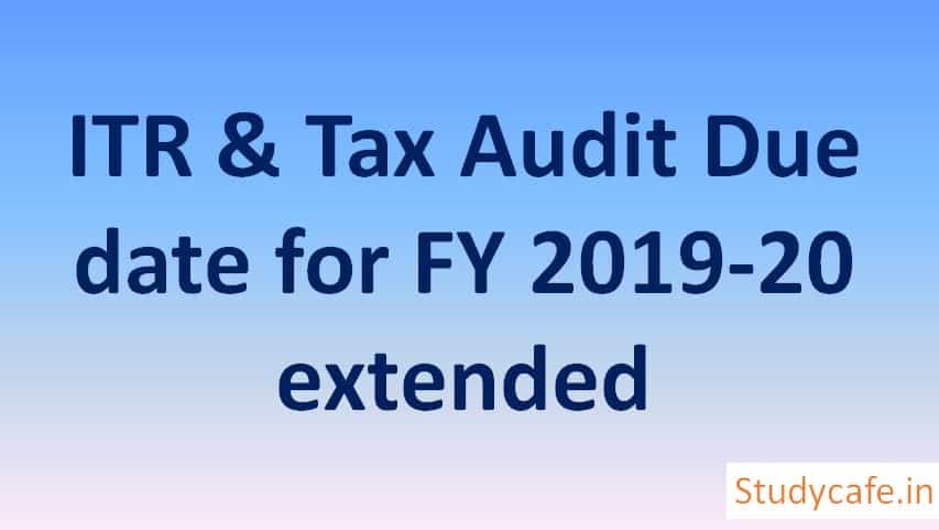 ITR & Tax Audit Due date for FY 2019-20 extended