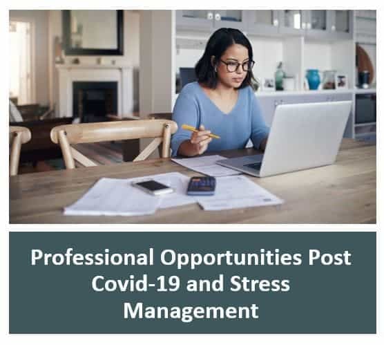 Professional Opportunities Post Covid-19 and Stress Management
