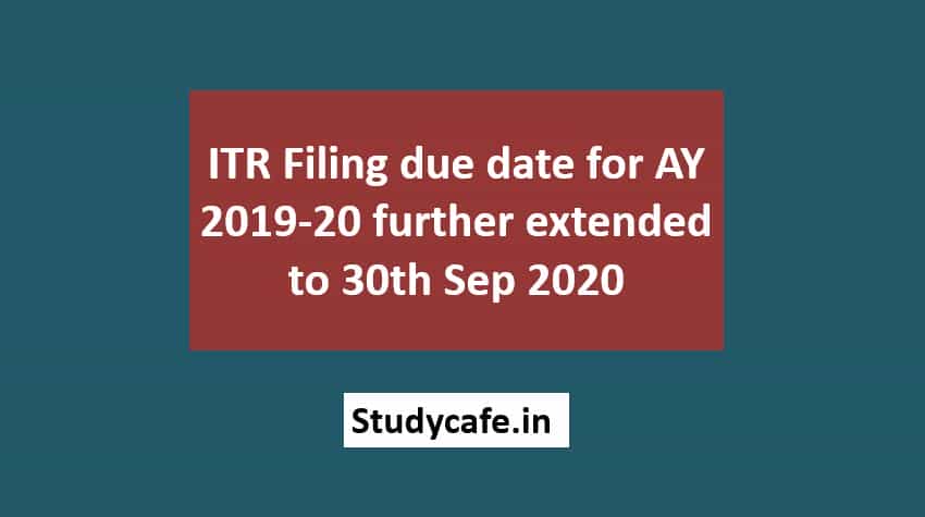 ITR Filing due date for AY 2019-20 further extended to 30th Sep 2020
