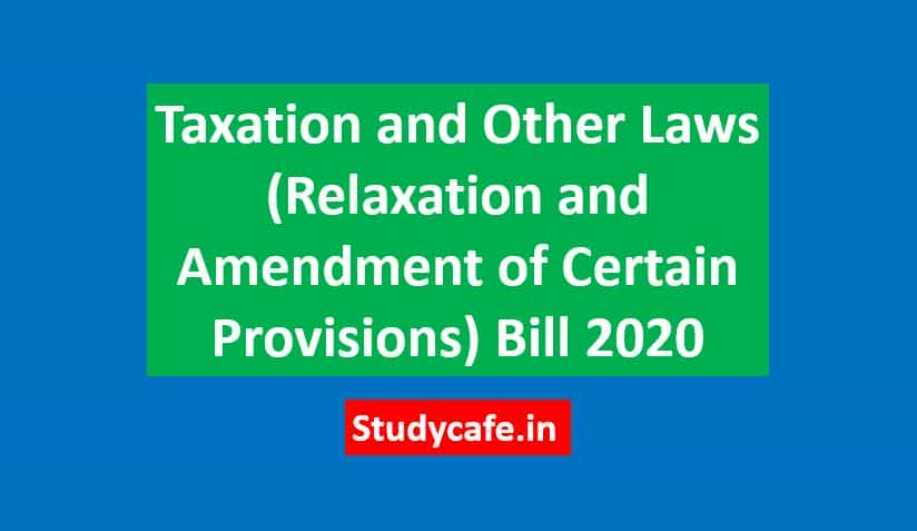 Taxation And Other Laws Relaxation And Amendment Of Certain Provisions Bill 2020 6313