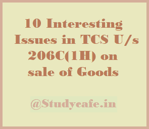 10 Interesting Issues in TCS U/s 206C(1H) on sale of Goods