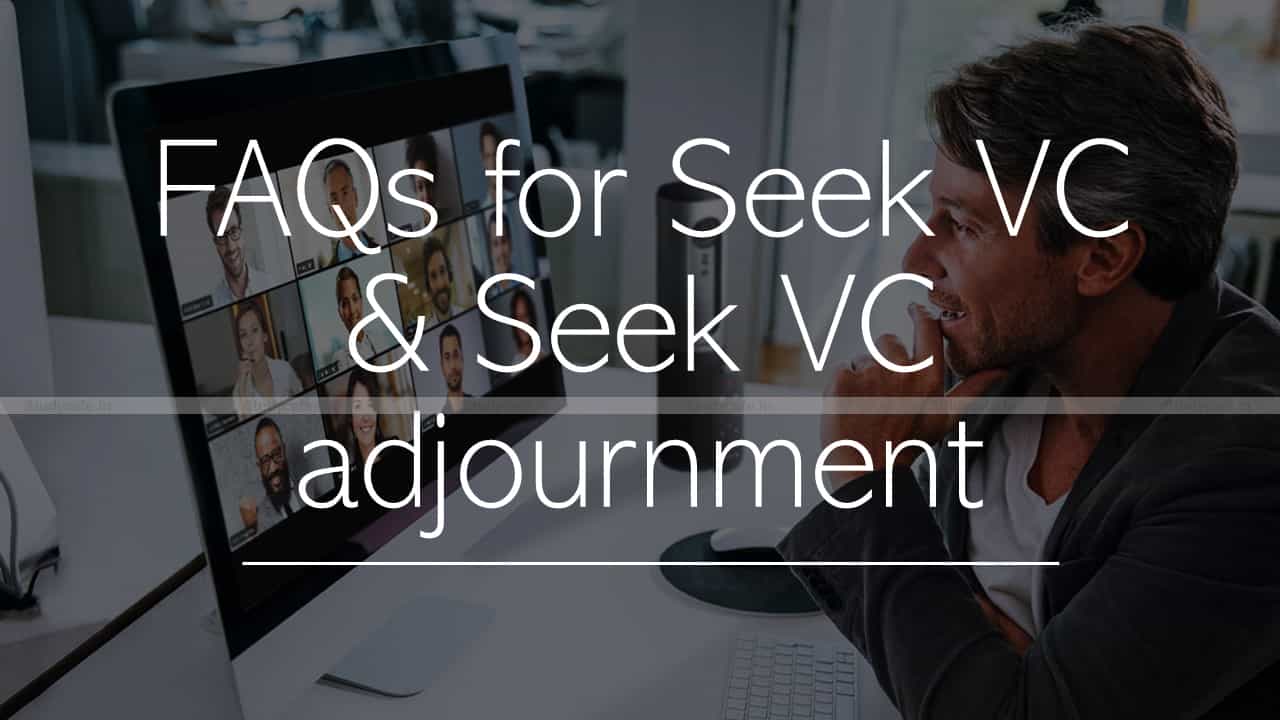 FAQs for Seek VC & Seek VC adjournment