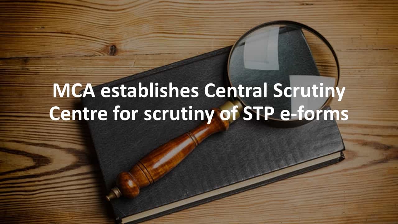 MCA establishes Central Scrutiny Centre for scrutiny of Straight Through Processes (STP) e-forms