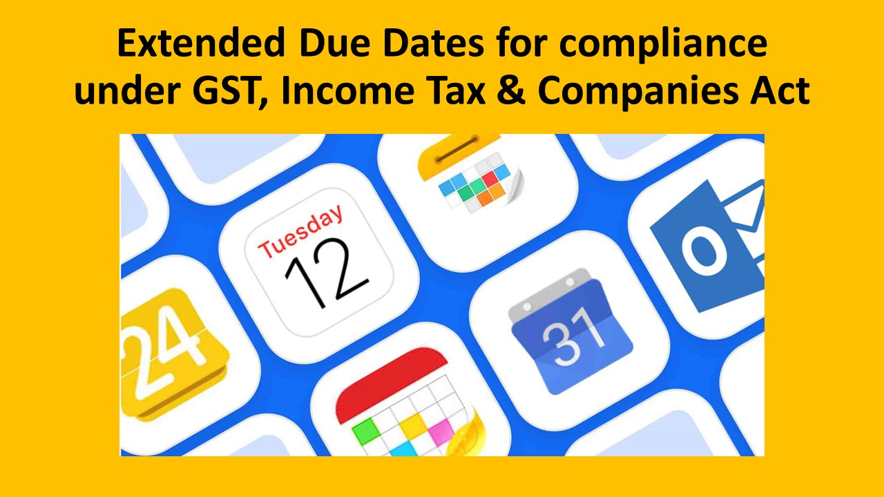Extended Due Dates for compliance under GST, Income Tax & Companies Act
