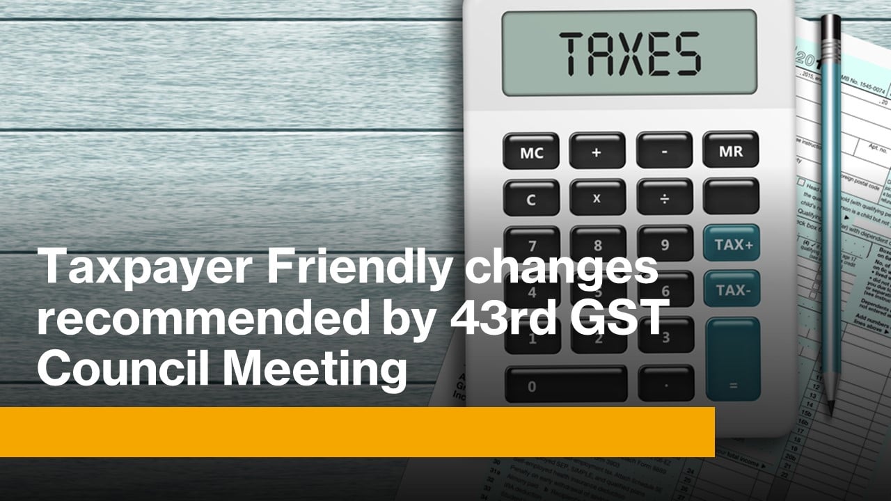 Changes recommended by 43rd GST Council Meeting