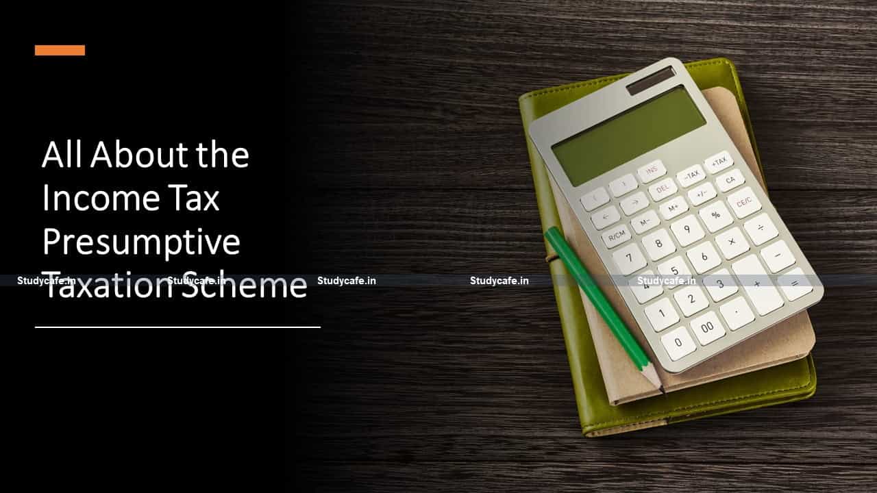 All About the Income Tax Presumptive Taxation Scheme