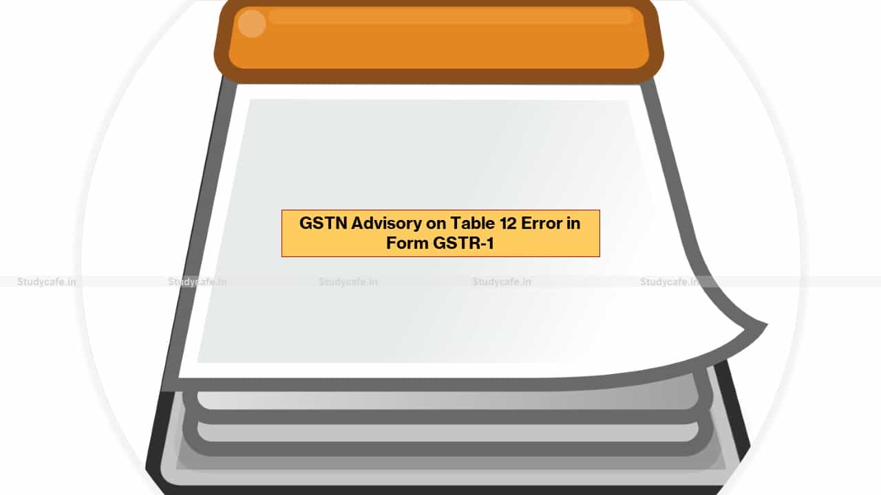 GSTN Advisory on Table 12 Error in Form GSTR-1