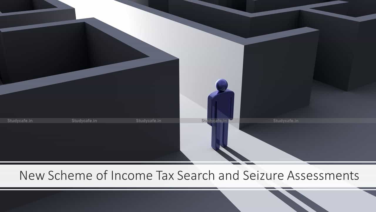 New Scheme of Income Tax Search and Seizure Assessments