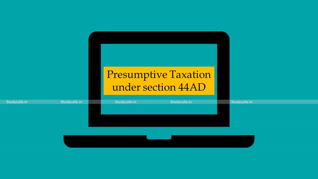 Presumptive Taxation under section 44AD of Income Tax Act