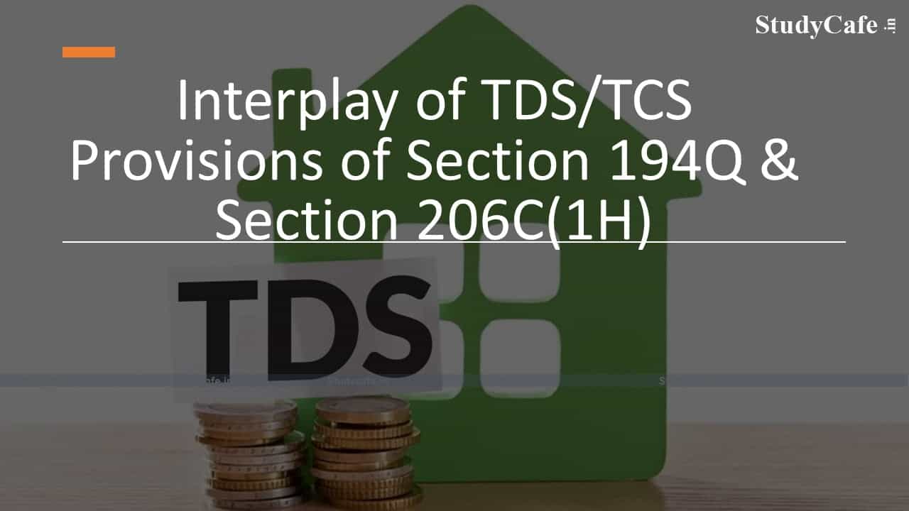 Interplay of TDS/TCS Provisions of Section 194Q & Section 206C(1H)