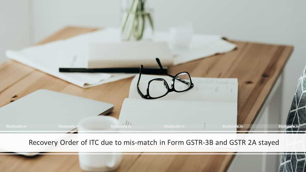 Recovery Order of ITC due to mis-match in Form GSTR-3B and GSTR 2A stayed