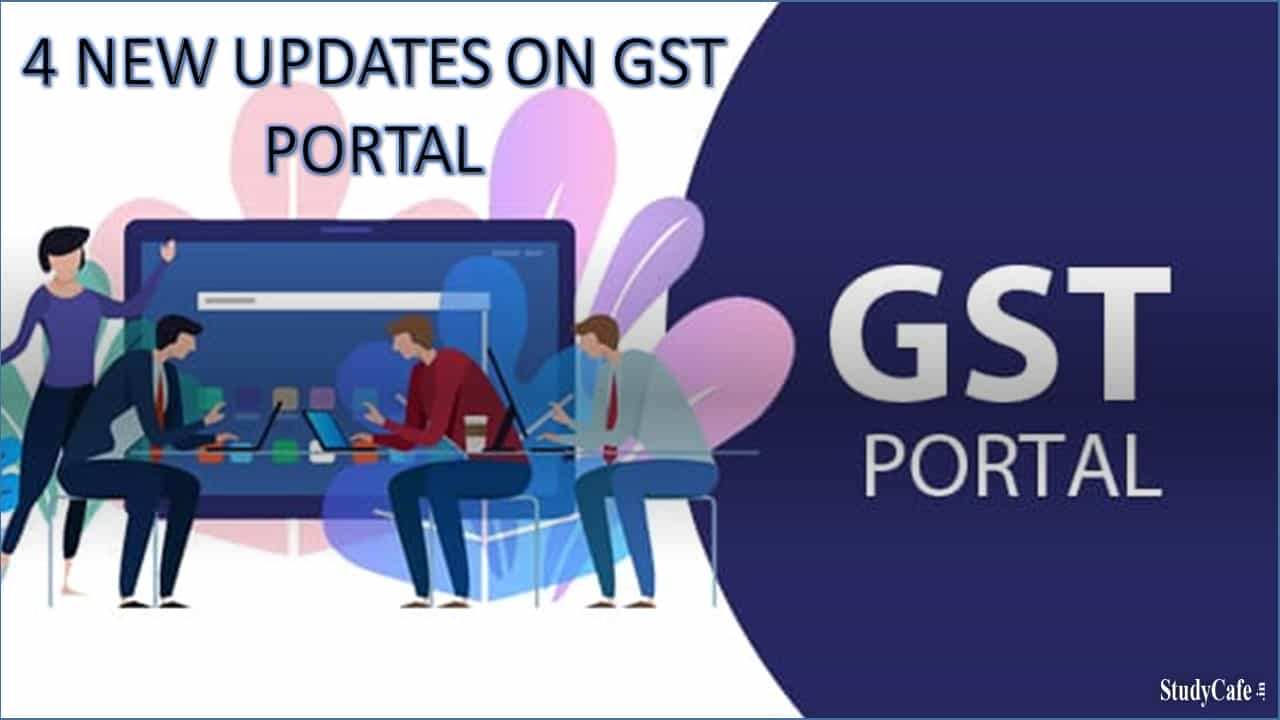 4 NEW UPDATES ON GST PORTAL