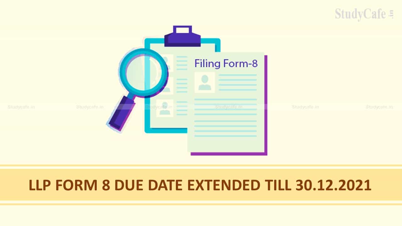 LLP FORM 8 DUE DATE EXTENDED TILL 30.12.2021