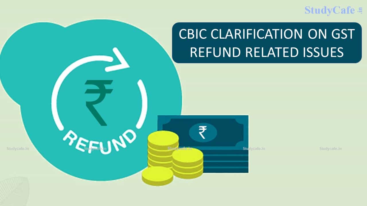 CBIC issues Clarification on GST Refund Related Issues