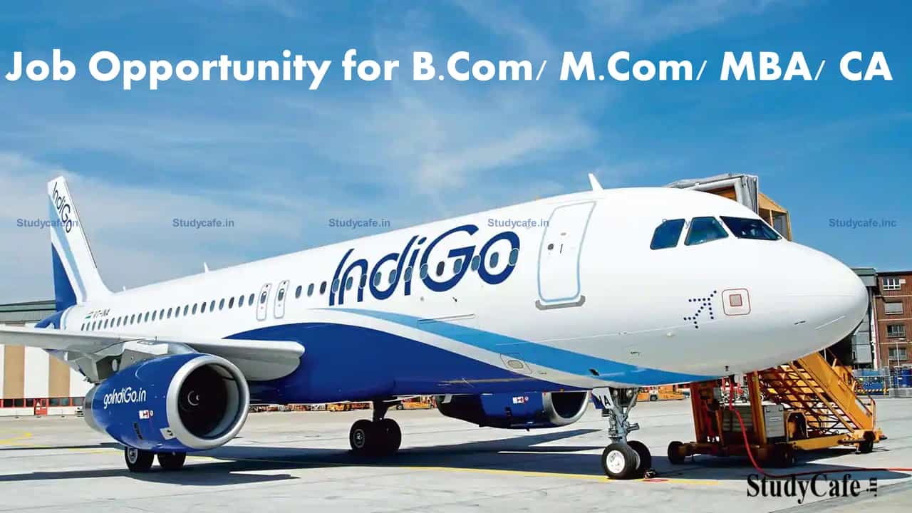 Job Opportunity for B.Com/M.Com/MBA/CA at IndiGo