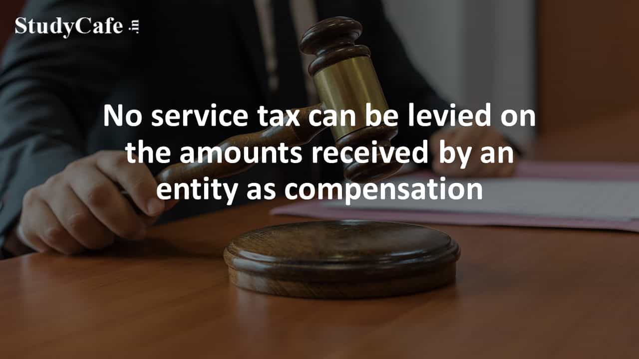 No service tax can be levied on the amounts received by an entity as compensation: CESTAT KOLKATA